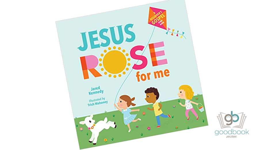 Jesus Rose For Me: The True Story of Easter by Jared Kennedy