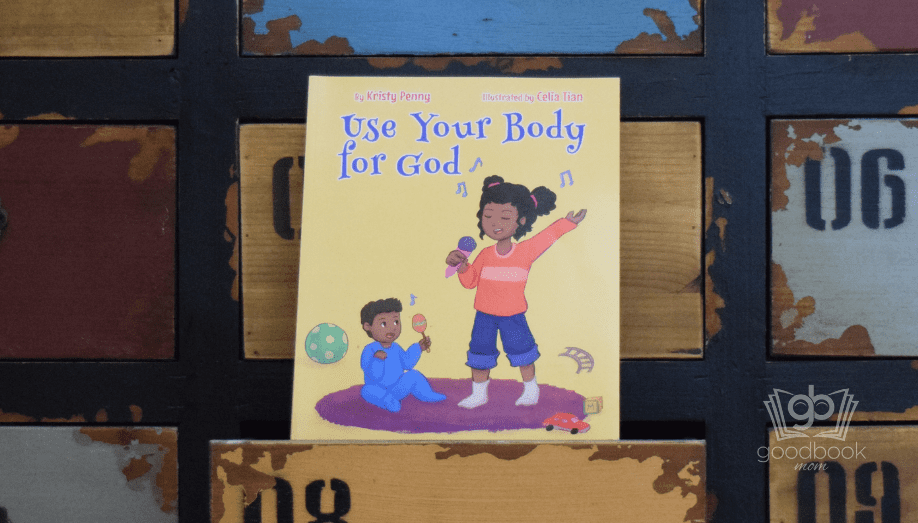 Use Your Body for God by Kristy Penny - Good Book Mom