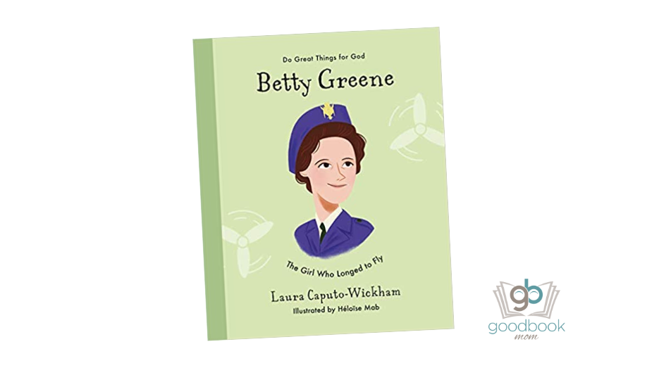 Betty Greene: The Girl Who Longed to Fly (Do Great Things for God) by Laura Caputo-Wickham