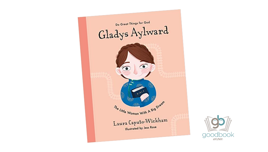 Gladys Aylward: The Little Woman With a Big Dream (Do Great Things for God) by Laura Caputo-Wickham