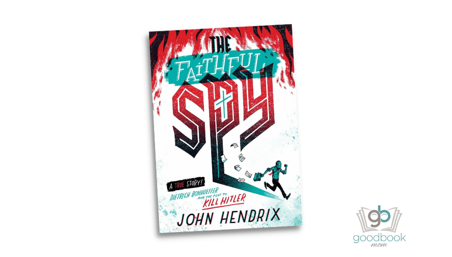 The Faithful Spy: Dietrich Bonhoeffer and the Plot to Kill Hitler by John Hendrix