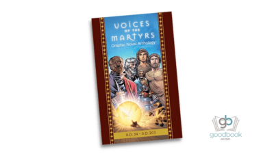 The Voices of the Martyrs, Graphic Novel Anthology: A.D. 34-203 by