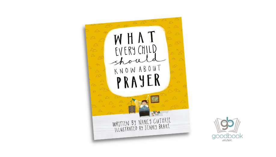 What Every Child Should Know About Prayer by Nancy Guthrie