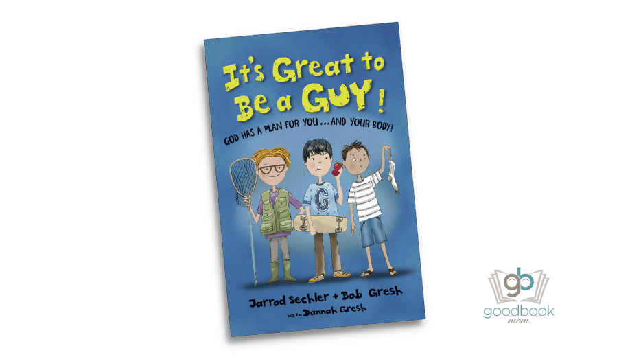 It’s Great to Be a Guy!: God has a Plan for You…and Your Body! by Bob Gresh and Jarrod Sechler