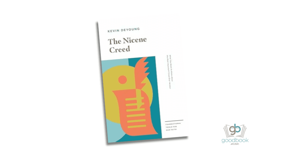 The Nicene Creed: Everything You Need to Know About the Most Important Creed Ever Written by Kevin DeYoung